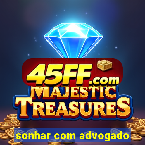 sonhar com advogado